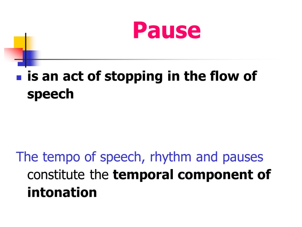 Pause is an act of stopping in the flow of speech The tempo of